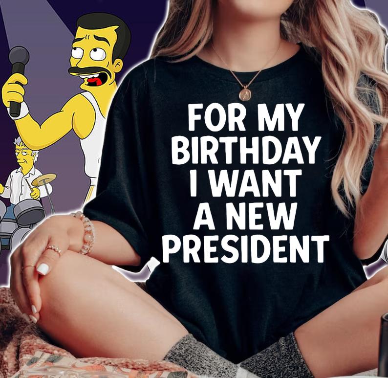 For My Birthday I Want A New President t-shirt woman shirt