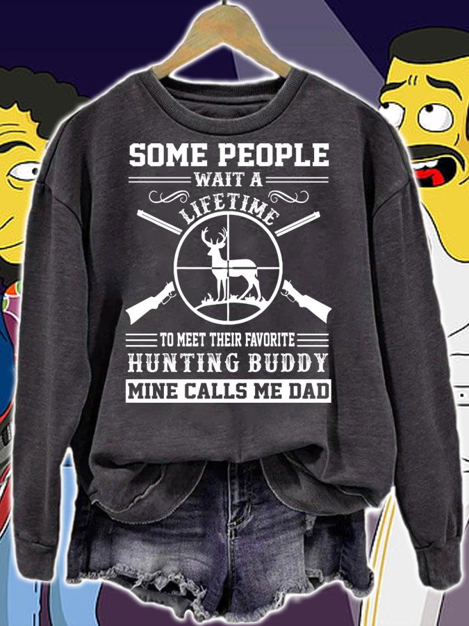 Premium Some people Wait A Lifetime To Meet Their Favorite Hunting Buddy Mine Calls Me Dad t-shirt sweatshirt