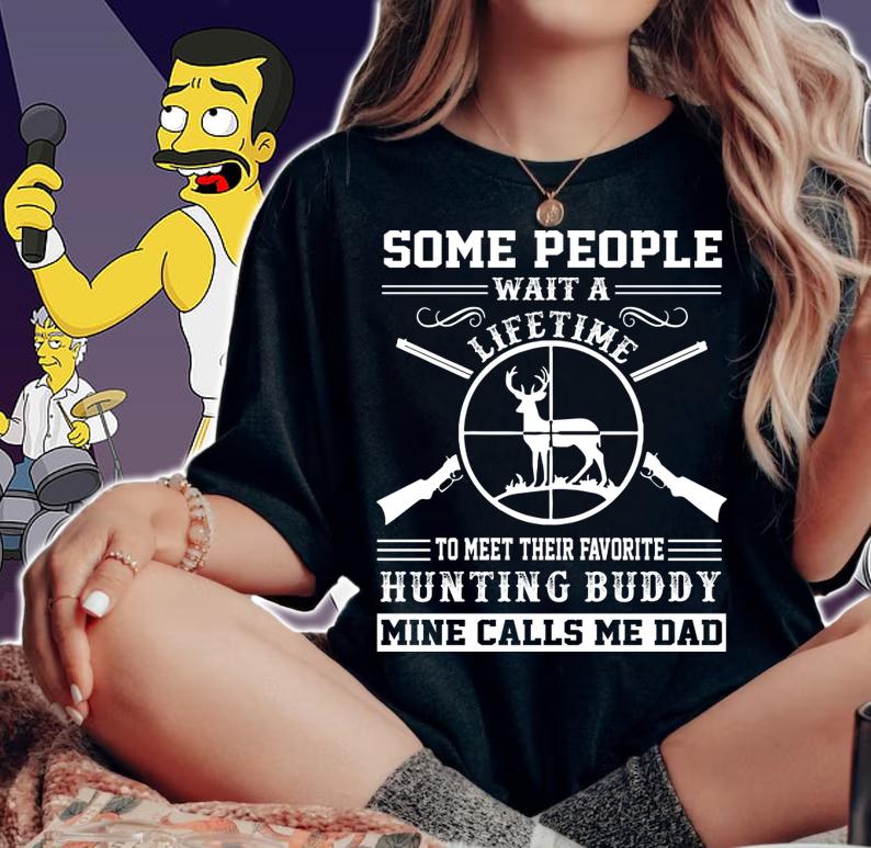 Premium Some people Wait A Lifetime To Meet Their Favorite Hunting Buddy Mine Calls Me Dad t-shirt woman shirt