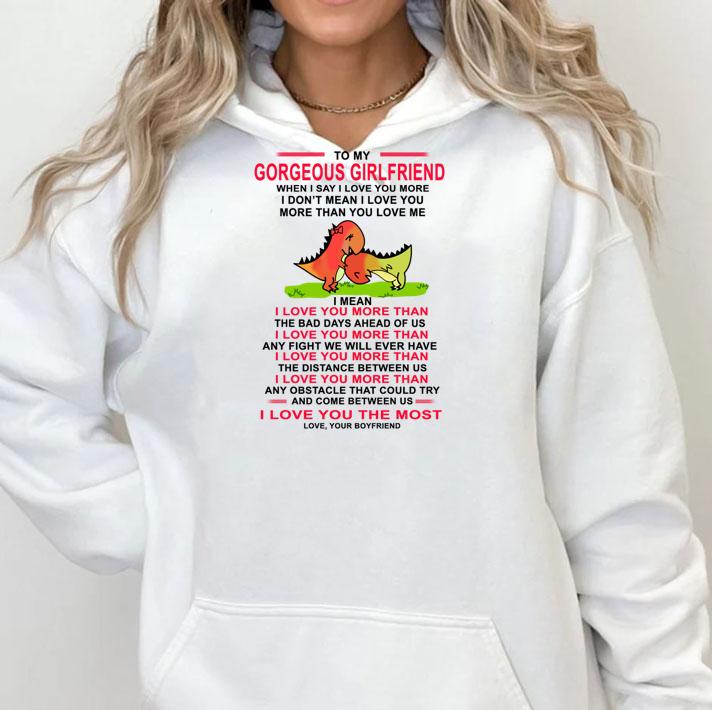 Premium To my Gorgeous girlfriend when I say I love you more I don't t-shirt hoodie