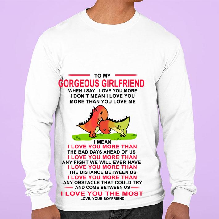 Premium To my Gorgeous girlfriend when I say I love you more I don't t-shirt sweatshirt