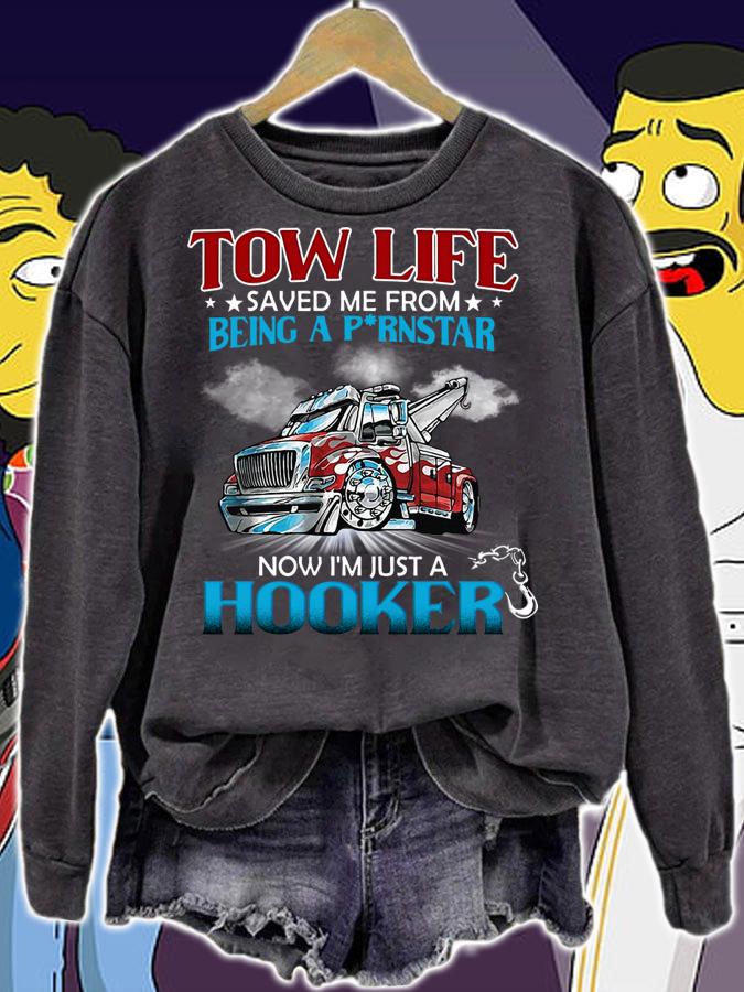 Tow Life Saved Me From Being A Pornstar Now Im Just A Hooker t-shirt sweatshirt