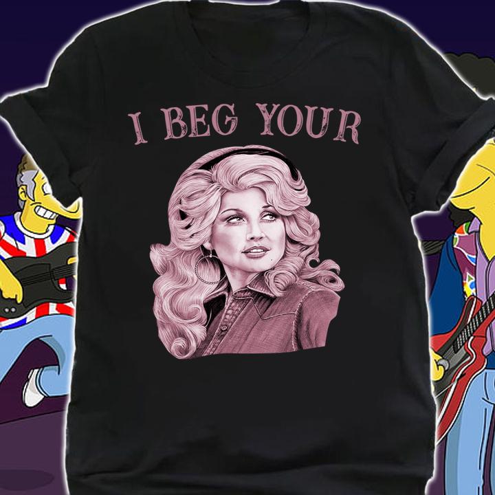 Dolly Rebecca Parton i beg your t-shirt shirt