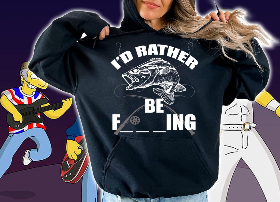 I'd Rather Be Fishing t-shirt hoodie