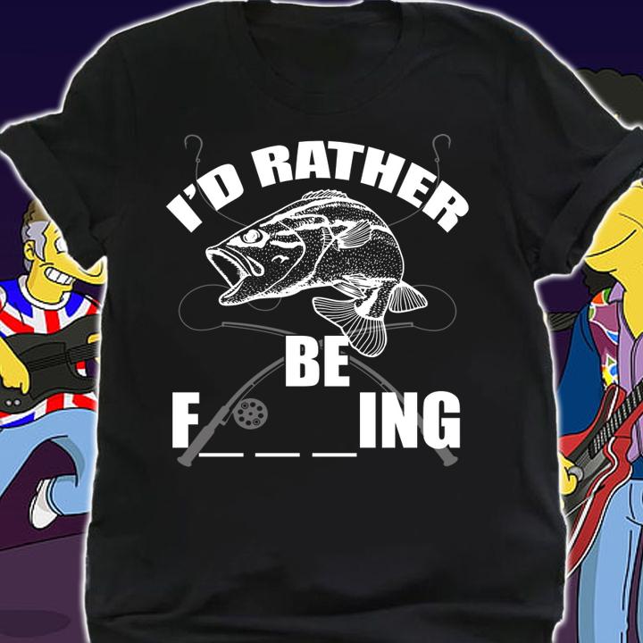 I'd Rather Be Fishing t-shirt shirt