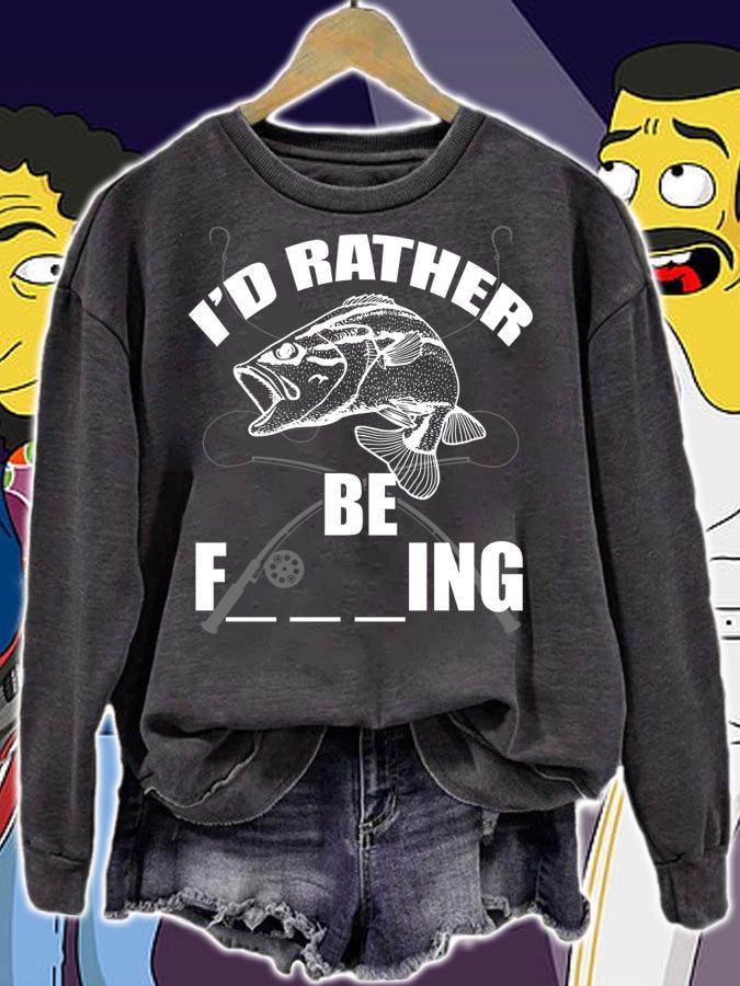 I'd Rather Be Fishing t-shirt sweatshirt