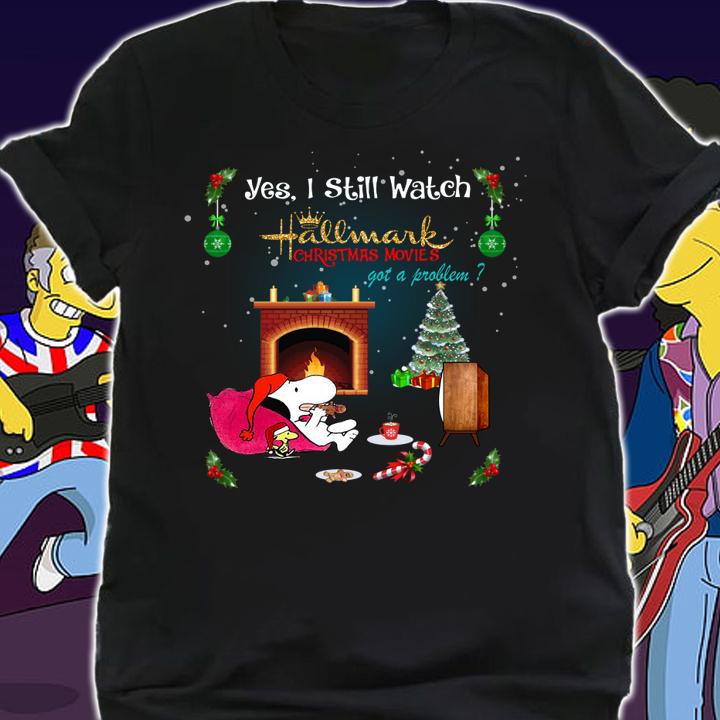 Snoopy Yes I Still Watch Hallmark Christmas Movies Got A Problem t-shirt shirt