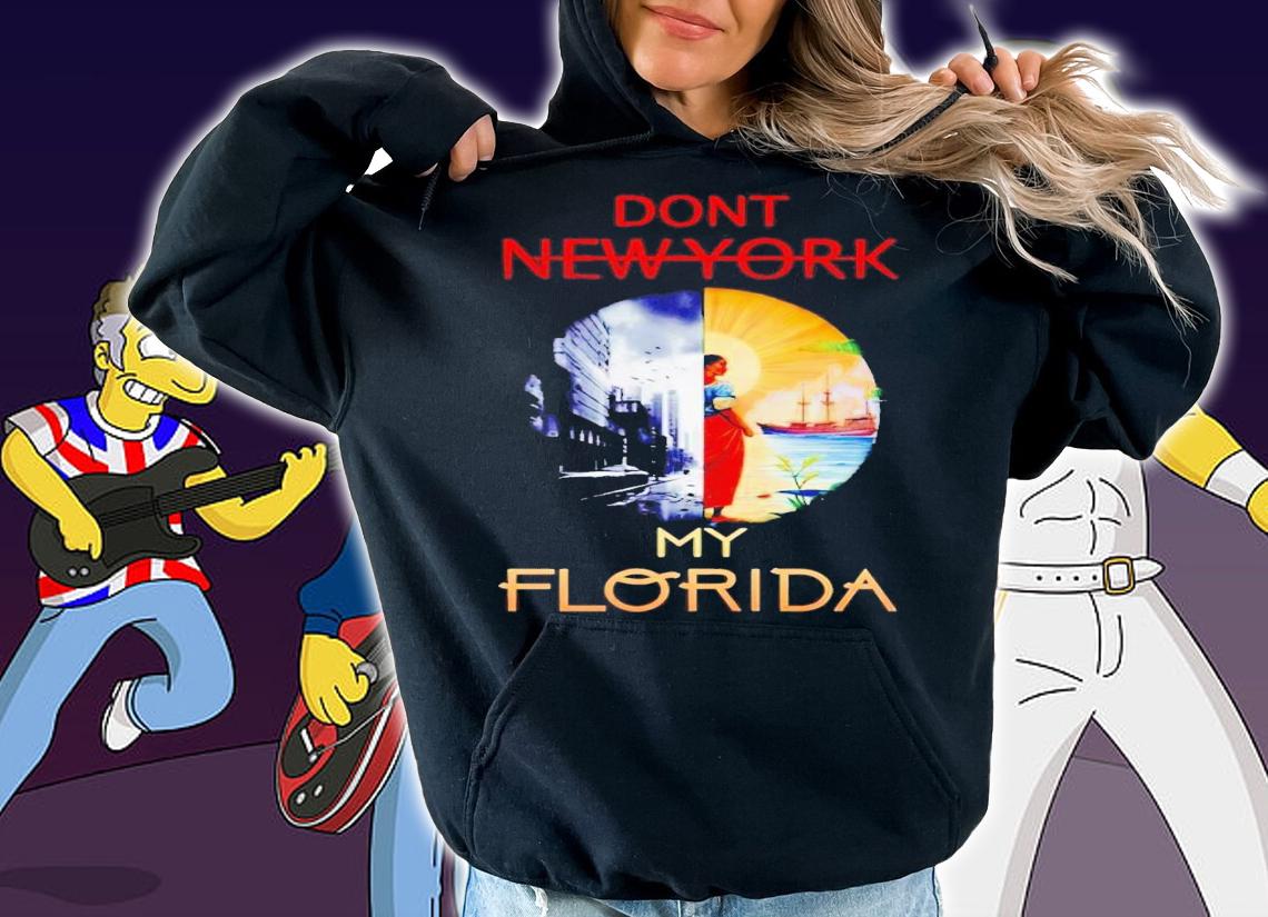 Don't New York my Florida t-shirt hoodie