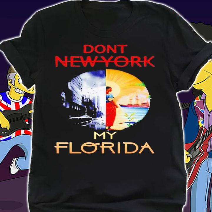 Don't New York my Florida t-shirt shirt