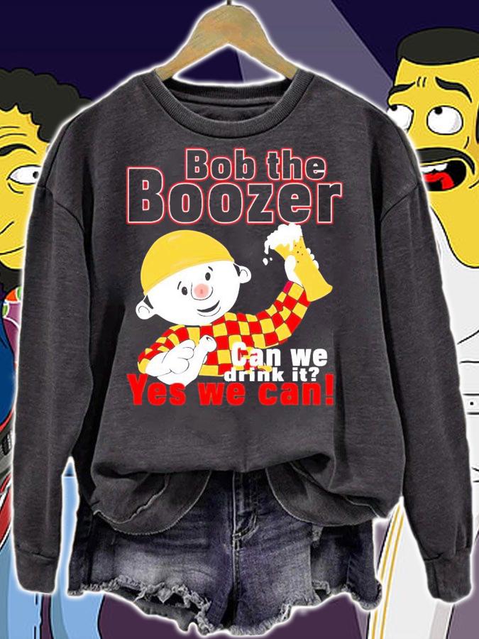 Bob the boozer can we drink it yes we can shirt t-shirt sweatshirt