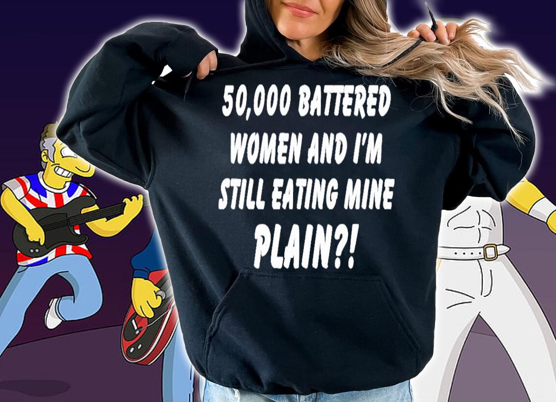 50000 Battered Women And I'm Still Eating Mine Plain Shirt t-shirt hoodie