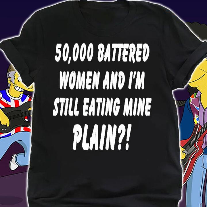 50000 Battered Women And I'm Still Eating Mine Plain Shirt t-shirt shirt