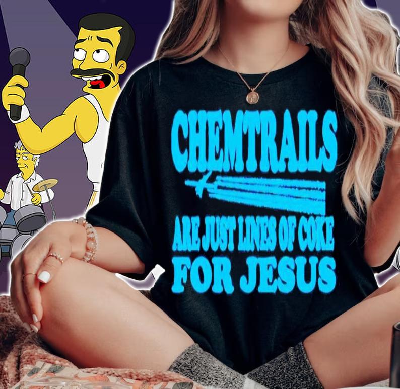 Chemtrails are just lines of coke for Jesus shirt t-shirt woman shirt