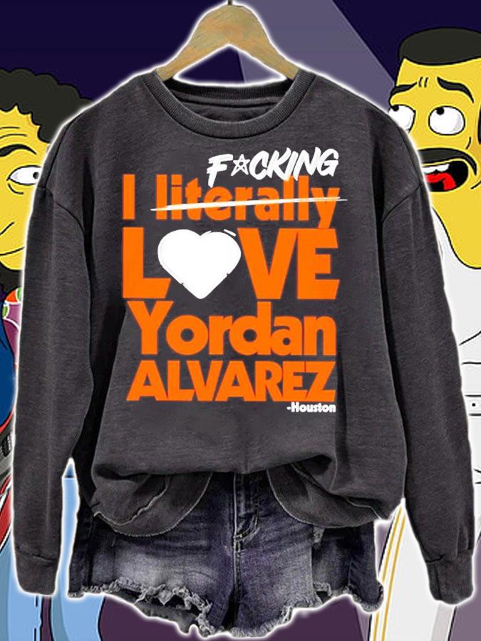 Fucking I Literally Love Yordan Alvarez Houston Shirt t-shirt sweatshirt