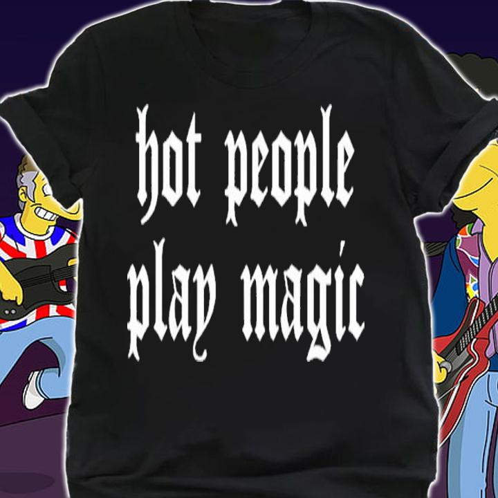 Hot People Play Magic Shirt t-shirt shirt