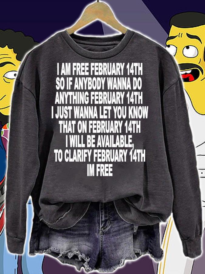I Am Free February 14th So If Anybody Wanna Do Anything Shirt t-shirt sweatshirt