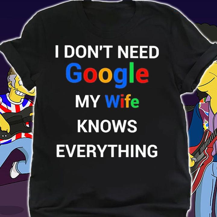 I don't need google my wife knows everything shirt t-shirt shirt