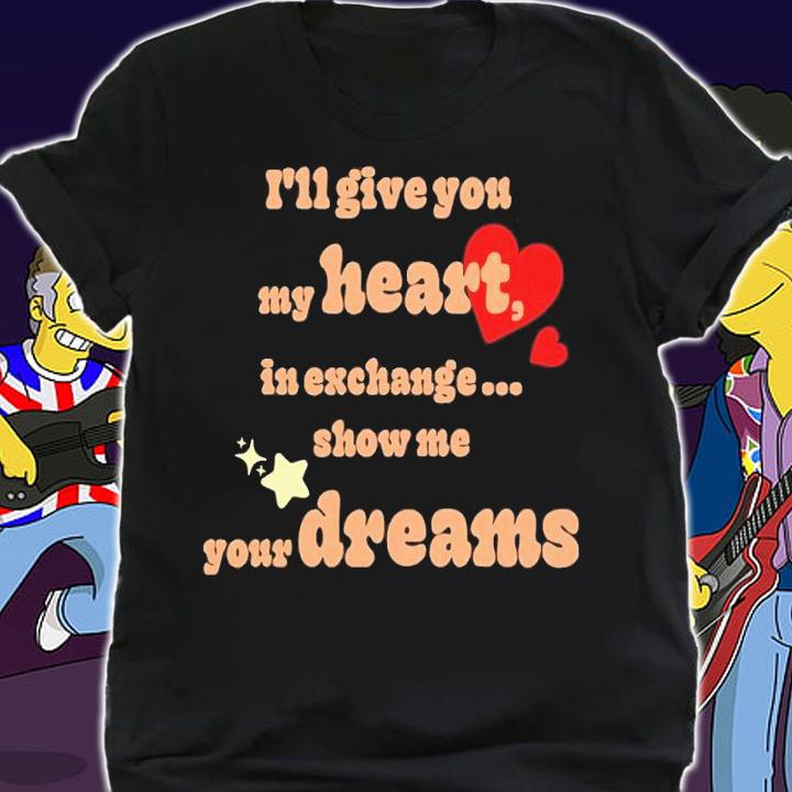 I'll Give You My Heart In Exchange Show Me Your Dreams Shirt t-shirt shirt