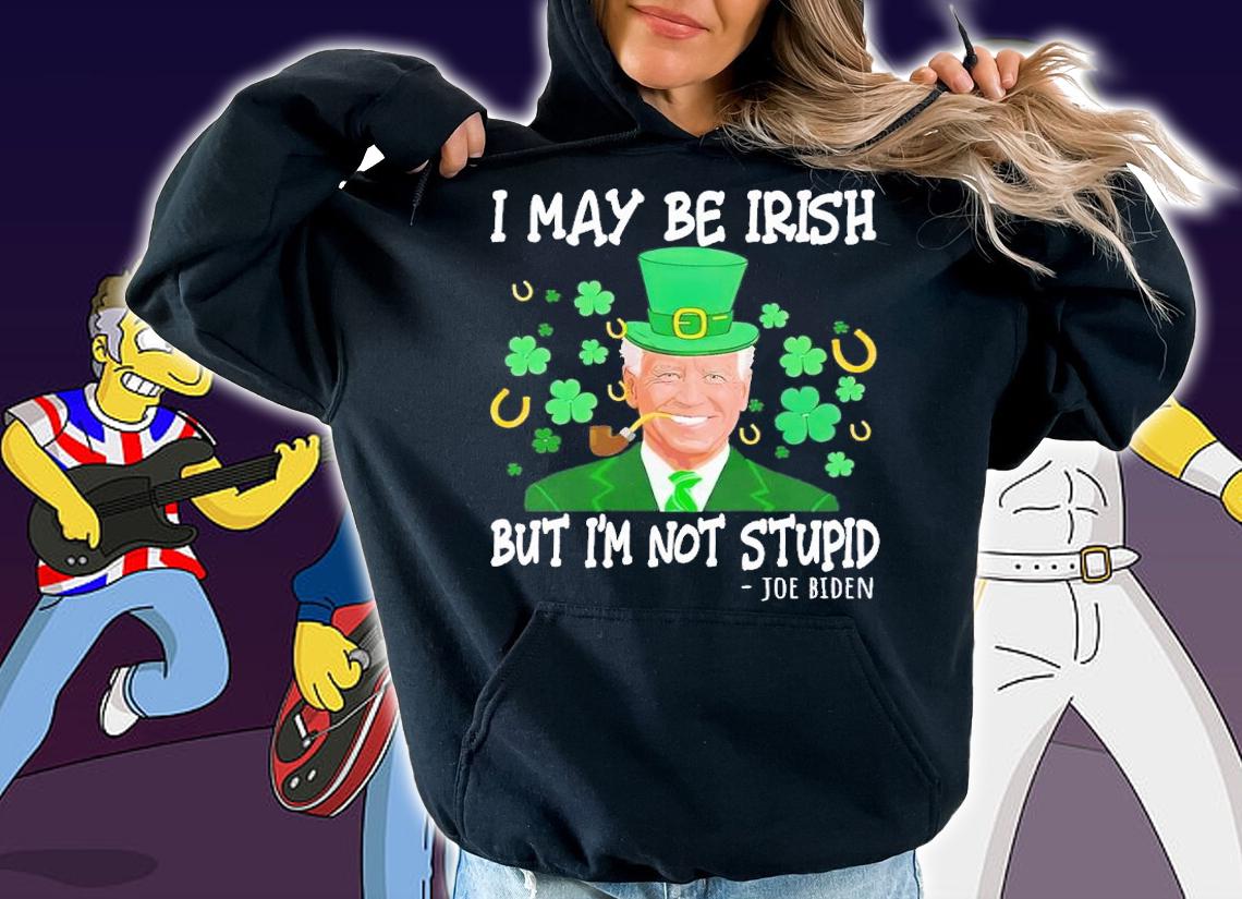 I may be Irish but i'm not stupid Joe Biden shirt t-shirt hoodie