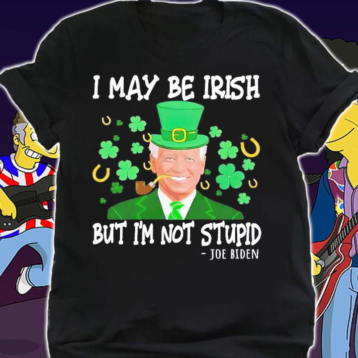 I may be Irish but i'm not stupid Joe Biden shirt t-shirt shirt