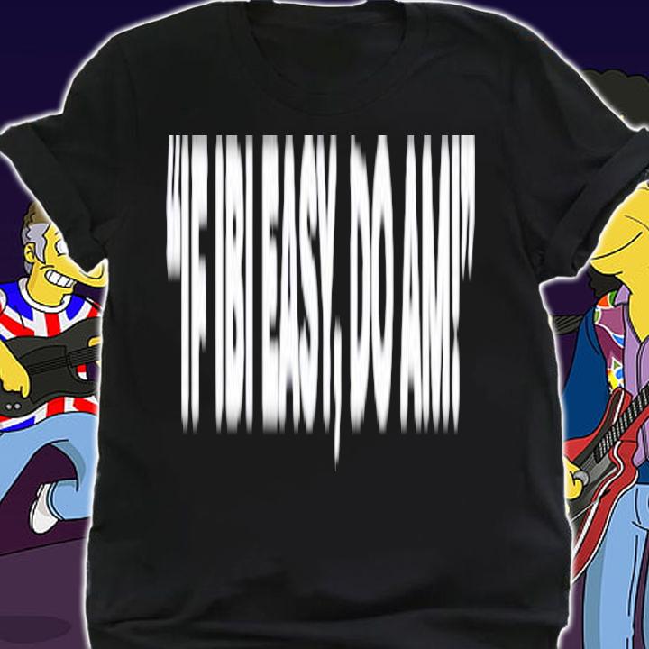 If ibi easy do am shirt t-shirt shirt