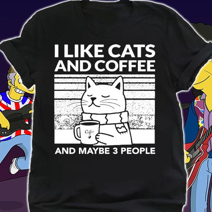 I like cats and coffee and maybe 3 people shirt t-shirt shirt