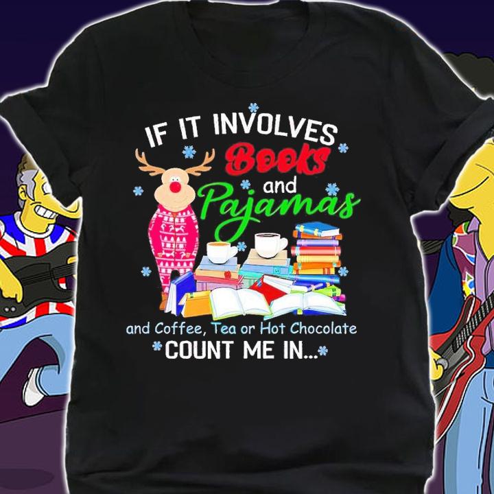 If it involes books and pajamas and coffee tea or hot chocolate count me in shirt t-shirt shirt