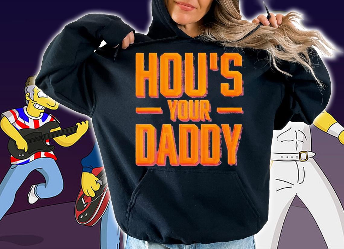 HOU's Your Daddy shirt t-shirt hoodie