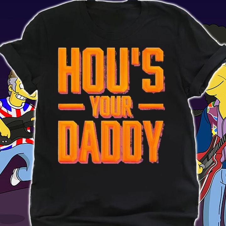 HOU's Your Daddy shirt t-shirt shirt