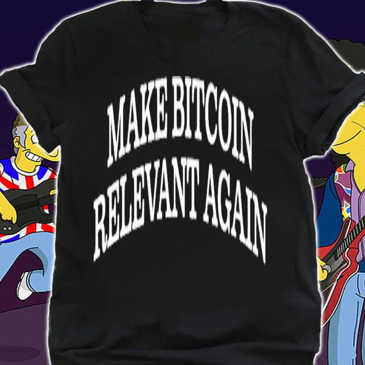 Make bitcoin relevant again shirt t-shirt shirt
