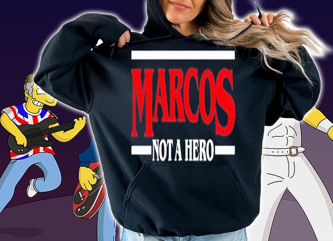 Marcos Not A Hero shirt t-shirt hoodie