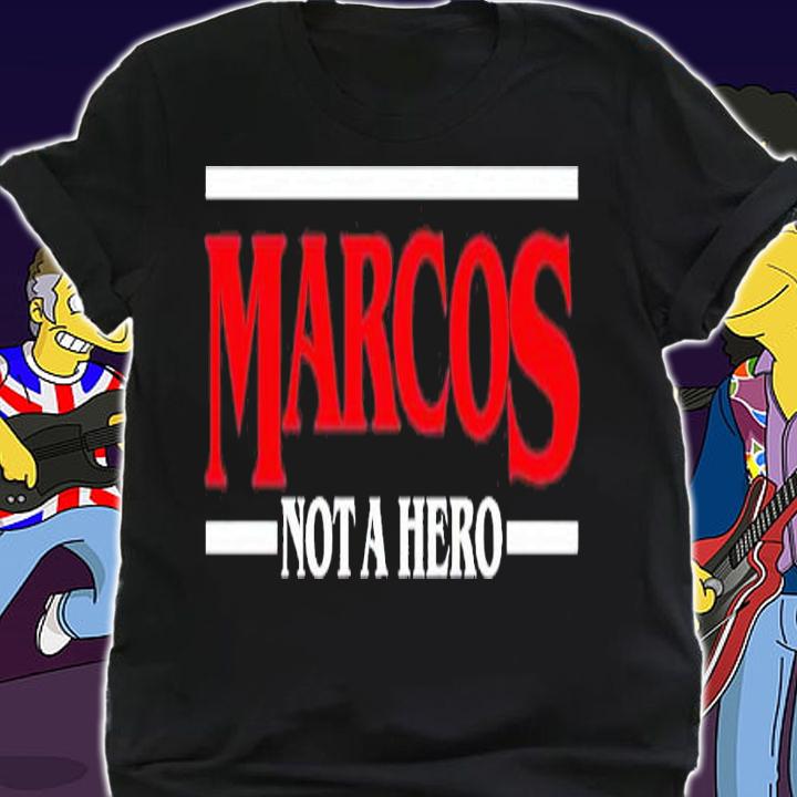 Marcos Not A Hero shirt t-shirt shirt