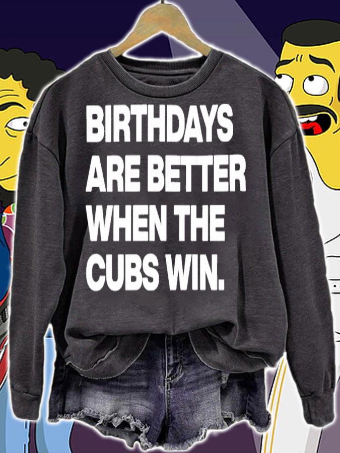 Birthdays Are Better When The Cubs Win Shirt t-shirt sweatshirt