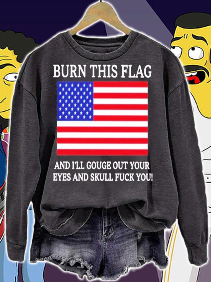 Burn this flag and I'll gouge out your eyes and skull fuck you shirt t-shirt