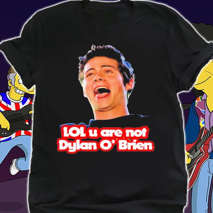 Lol U Are Not Dylan O'brien T-Shirt t-shirt shirt