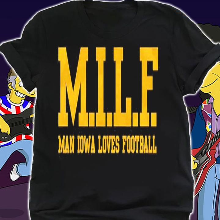 MILF Man Iowa Loves Football shirt t-shirt shirt