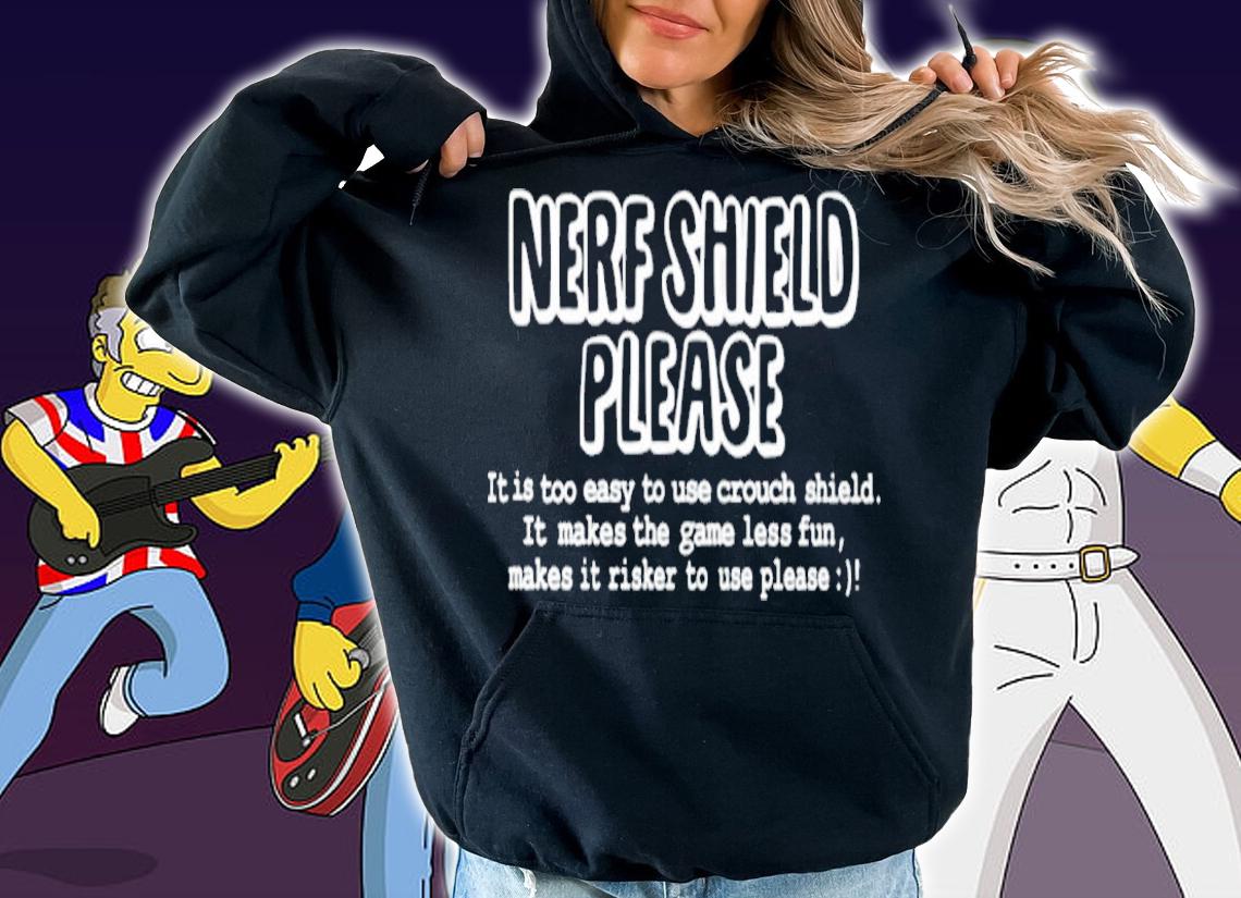Nerf shield please it is too easy to use crouch shield shirt t-shirt
