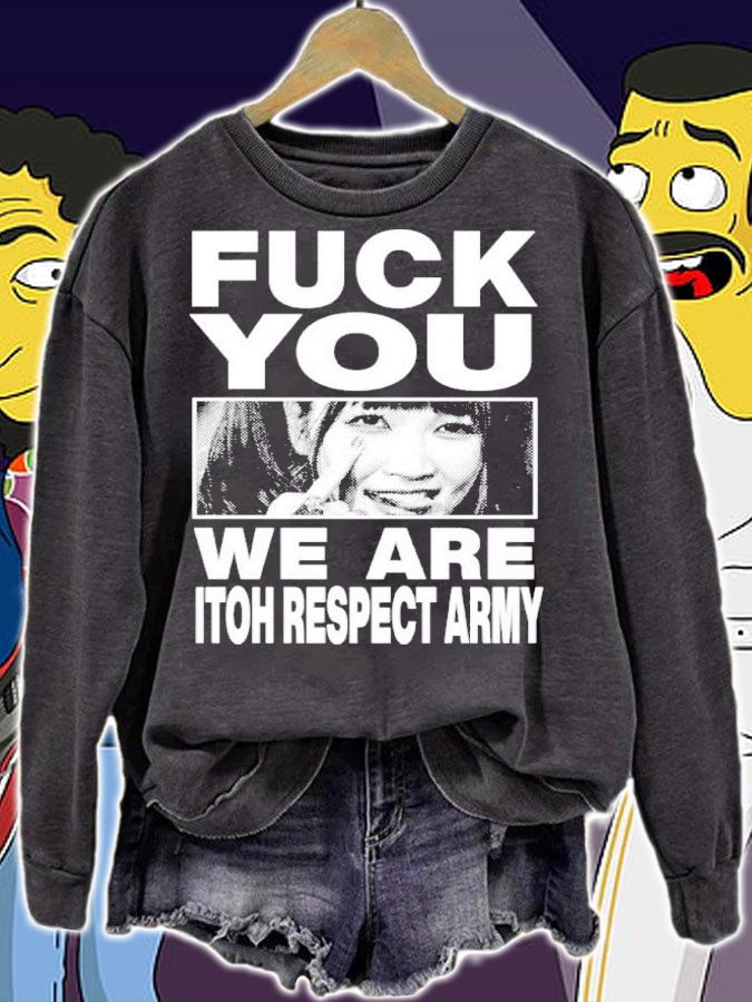 Maki Itoh Fuck You We Are Itoh Respect Army Shirt t-shirt