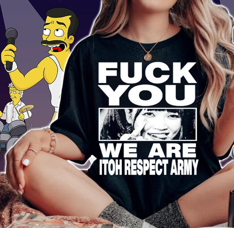 Maki Itoh Fuck You We Are Itoh Respect Army Shirt t-shirt