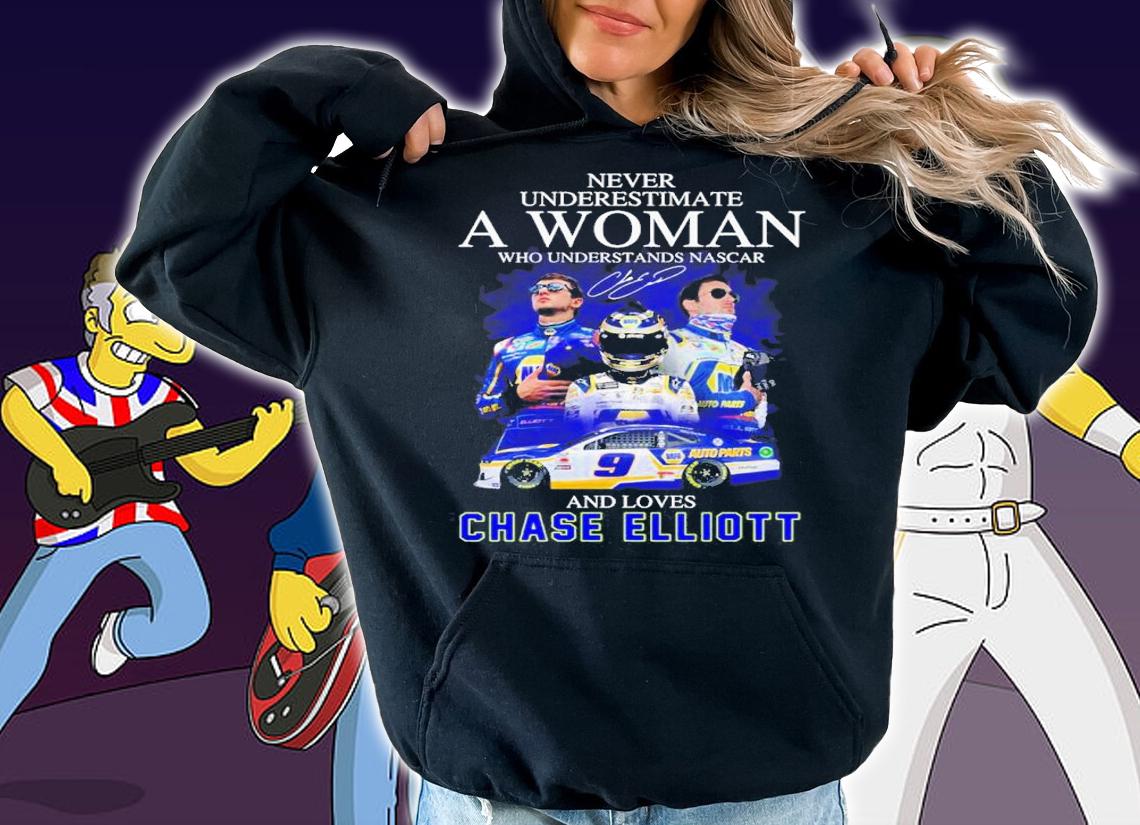 Never Underestimate A Woman Who Understands Nascar And Loves Chase Elliott Signature Shirt t-shirt