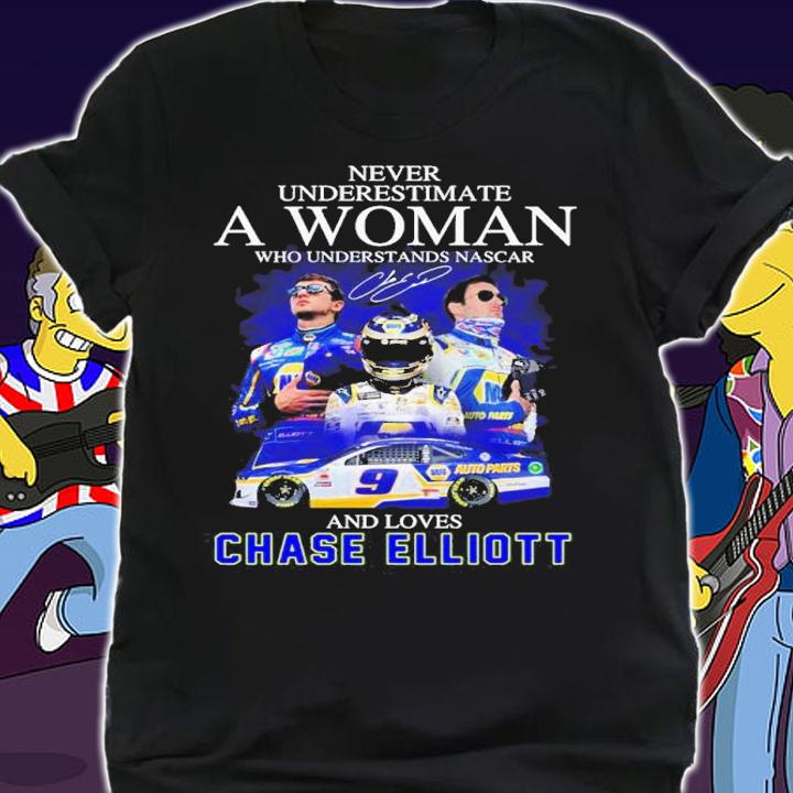 Never Underestimate A Woman Who Understands Nascar And Loves Chase Elliott Signature Shirt t-shirt