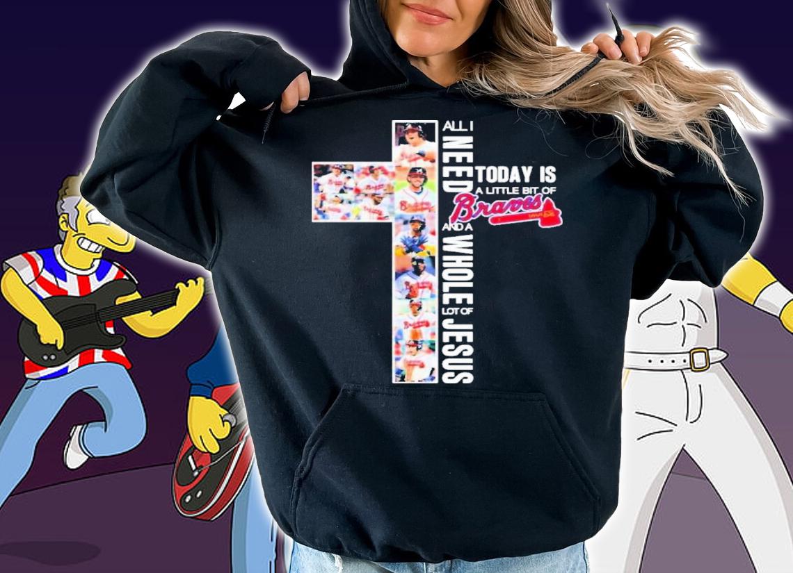 Atlanta Braves All I Need Today Is A Little Bit Of Braves And A Whole Lot Of Jesus t-shirt
