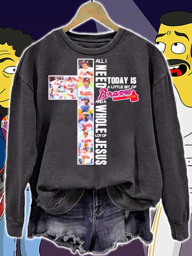 Atlanta Braves All I Need Today Is A Little Bit Of Braves And A Whole Lot Of Jesus t-shirt