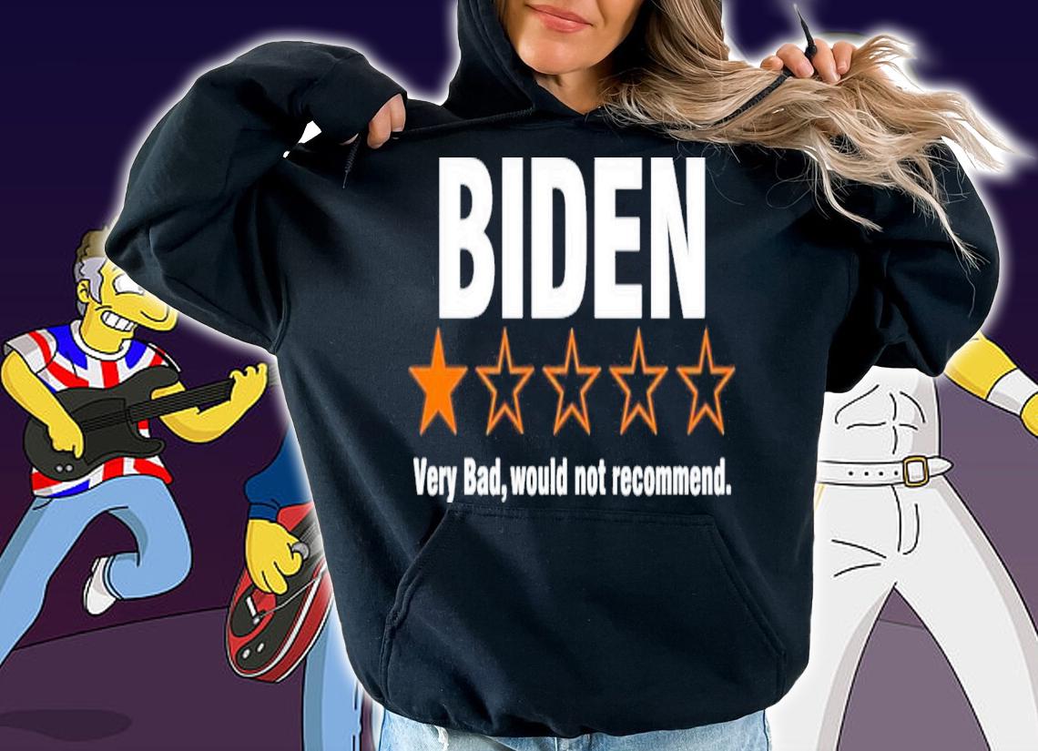 Biden Very Bad Would Not Recommend T-Shirt t-shirt hoodie