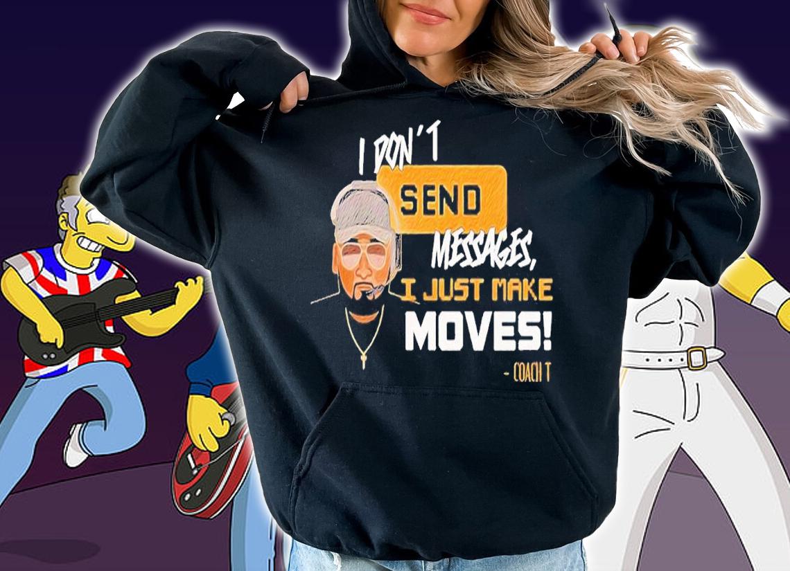 I Just Make Moves shirt t-shirt