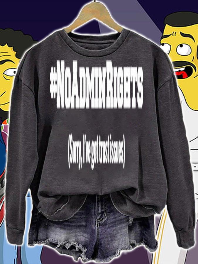 #Noadminrights Sorry I've Got Trust Issues Shirt t-shirt