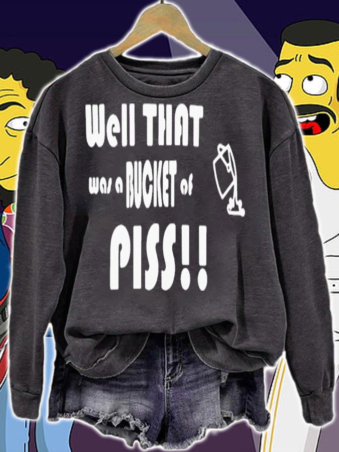 Well That Was A Bucket Of Piss Shirt t-shirt