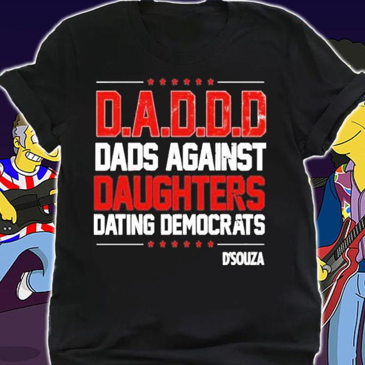 Dinesh D'souza Dads Against Daughters Dating Democrats Shirt t-shirt shirt