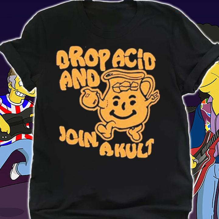 Drop Acid And Join A Kult Shirt t-shirt