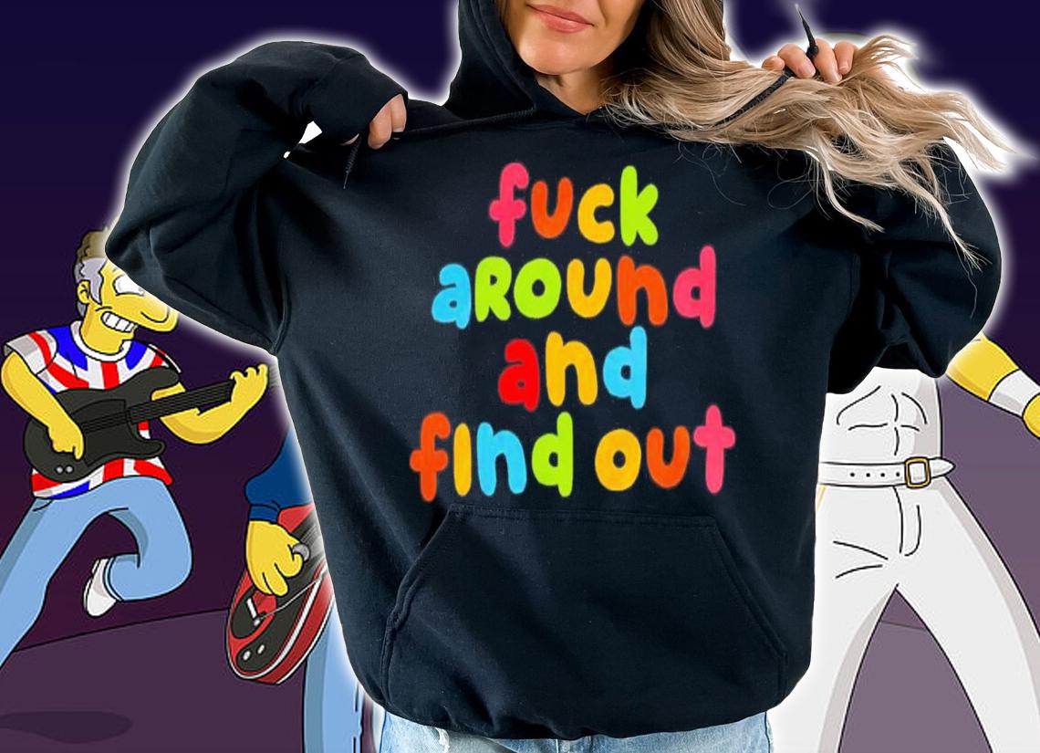 Fuck Around And Find Out Color Shirt t-shirt